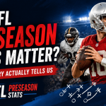 Do NFL preseason stats matter? NFL preseason statistics, player performance and historical data explained.
