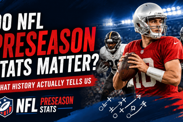 Do NFL preseason stats matter? NFL preseason statistics, player performance and historical data explained.